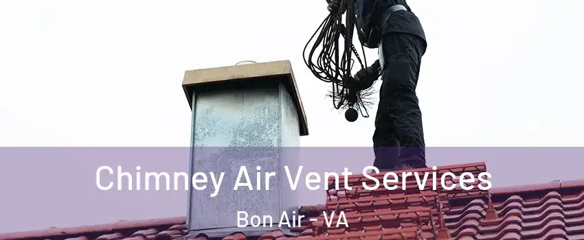 Chimney Air Vent Services Bon Air - VA