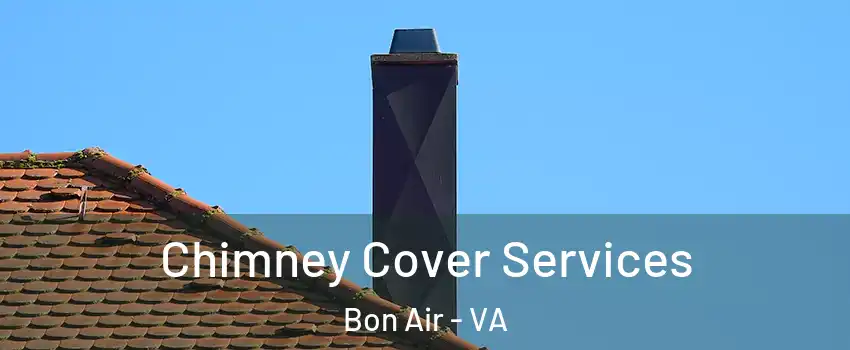 Chimney Cover Services Bon Air - VA