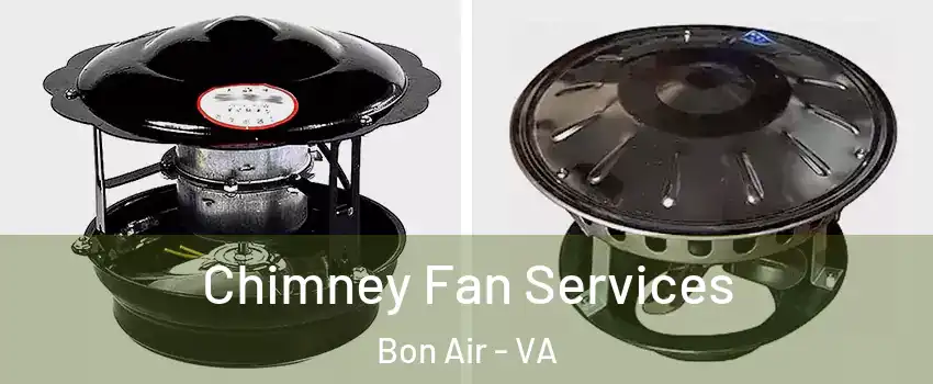 Chimney Fan Services Bon Air - VA