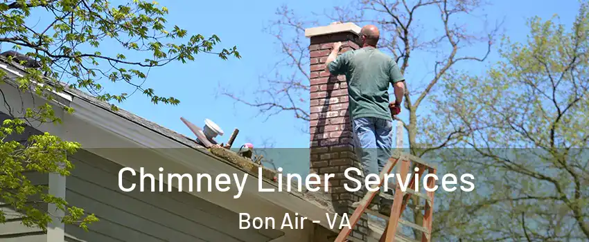 Chimney Liner Services Bon Air - VA