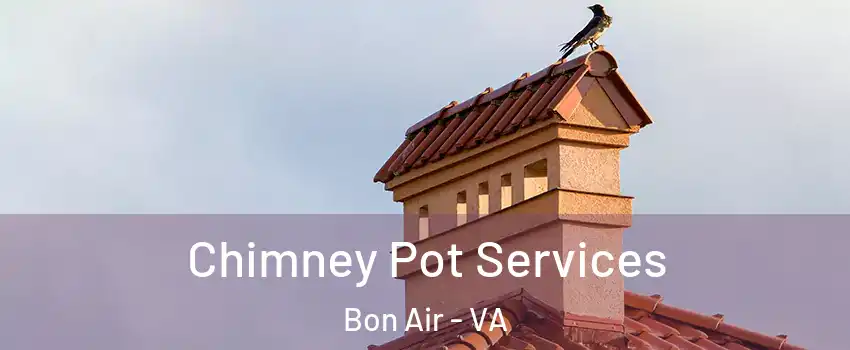 Chimney Pot Services Bon Air - VA