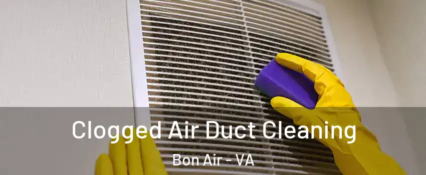 Clogged Air Duct Cleaning Bon Air - VA