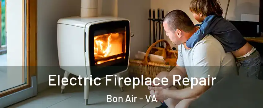 Electric Fireplace Repair Bon Air - VA