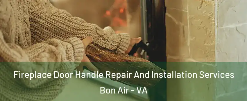 Fireplace Door Handle Repair And Installation Services Bon Air - VA