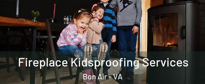 Fireplace Kidsproofing Services Bon Air - VA
