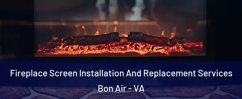 Fireplace Screen Installation And Replacement Services Bon Air - VA