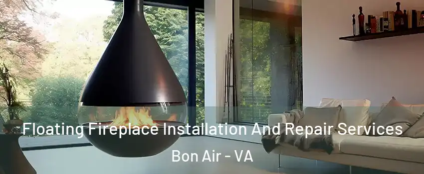 Floating Fireplace Installation And Repair Services Bon Air - VA