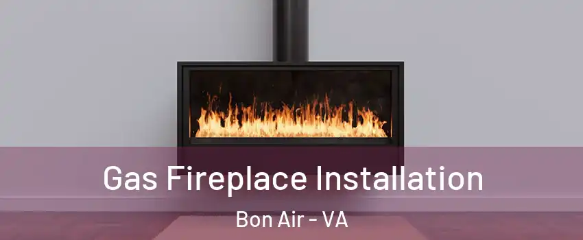 Gas Fireplace Installation Bon Air - VA