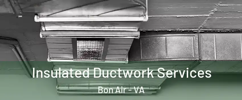 Insulated Ductwork Services Bon Air - VA