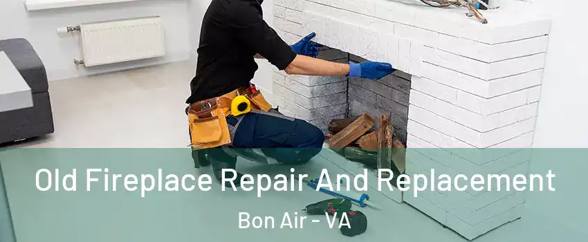 Old Fireplace Repair And Replacement Bon Air - VA