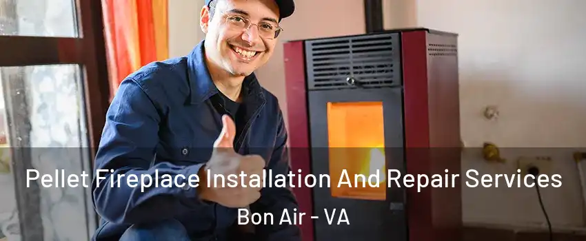 Pellet Fireplace Installation And Repair Services Bon Air - VA