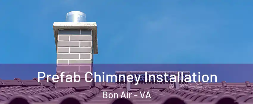 Prefab Chimney Installation Bon Air - VA