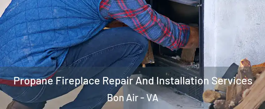 Propane Fireplace Repair And Installation Services Bon Air - VA