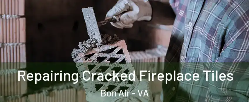 Repairing Cracked Fireplace Tiles Bon Air - VA