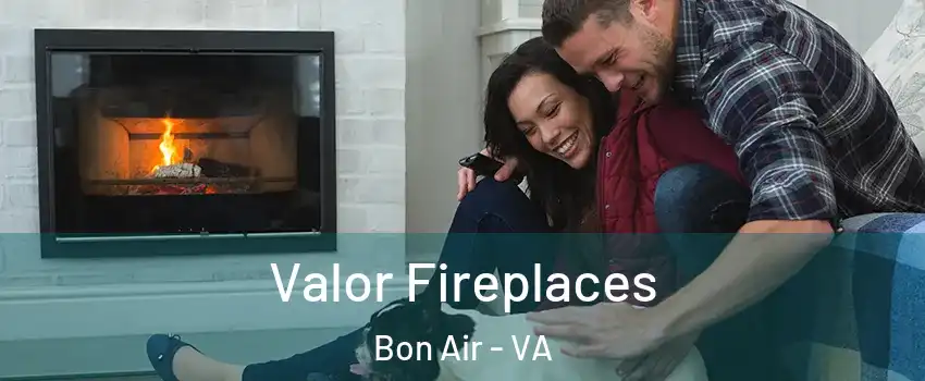 Valor Fireplaces Bon Air - VA