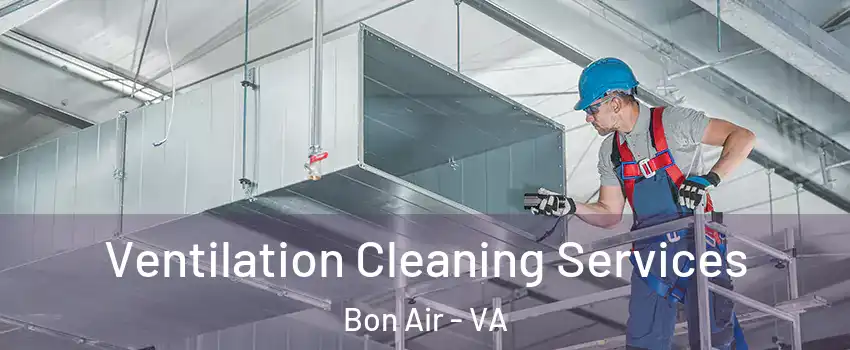 Ventilation Cleaning Services Bon Air - VA