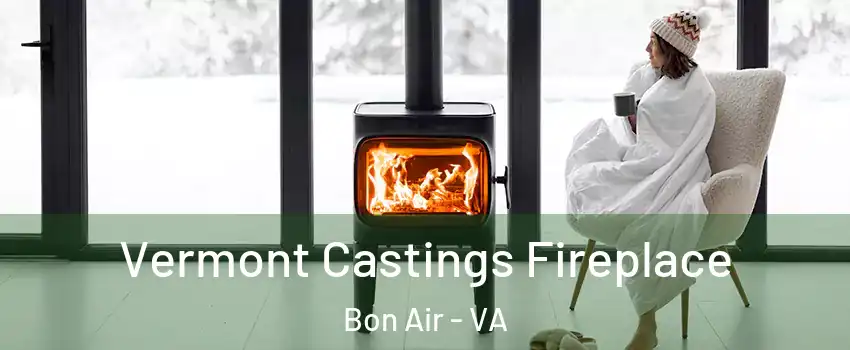 Vermont Castings Fireplace Bon Air - VA