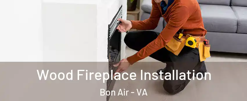 Wood Fireplace Installation Bon Air - VA